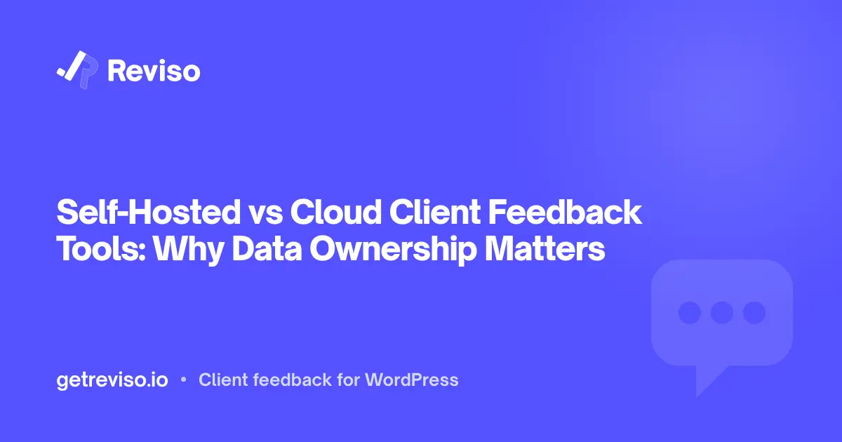 Self-Hosted vs Cloud Client Feedback Tools: Why Data Ownership Matters